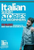 Italian short stories for beginners: 100 dialogues with English parallel text about every day situations in Italy. Buy it now to learn Italian the fun and easy way 1073522148 Book Cover