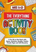 The Everything Activity Book for Kids Ages 8–13: All-in-One Activity Workbook with 70+ Activities Including Games, Friends & Family Pages, Vision ... Fun, Creativity, and Keeping Memories B0GV433SXR Book Cover