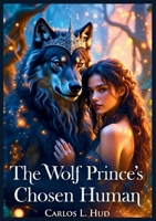 The Wolf Prince's Chosen Human B0H5G2MNHY Book Cover