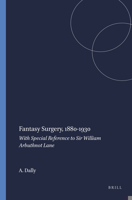 Fantasy Surgery, 1880-1930:With Special Reference to Sir William Arbuthnot Lane. (Clio Medica/The Wellcome Institute Series in the History of Medicine 38) 9042000260 Book Cover