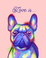 Love is...: a French Bulldog * Pet Journal 1707265593 Book Cover