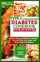 TYPE 2 DIABETES COOKBOOK FOR SENIORS: Quick, Easy, and Delicious Recipes for Low Carb, Low Sugar and Reversing Prediabetes B0CSP1BBC2 Book Cover