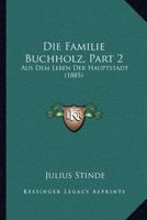 Die Familie Buchholz, Part 2: Aus Dem Leben Der Hauptstadt (1885) 116108889X Book Cover