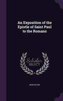 An Exposition of the Epistle of Saint Paul to the Romans 1358071136 Book Cover