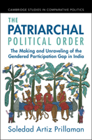 The Patriarchal Political Order: The Making and Unraveling of the Gendered Participation Gap in India 1009355759 Book Cover
