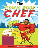 The Comic Book Chef: Volume I 1540376915 Book Cover