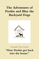 The Adventures of Pookie and Blue the Backyard Dogs How Pookie got back into the house. 0359302602 Book Cover