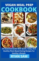 Vegan Meal Prep Cookbook: An Essential Guide With Quick, Tasty And Healthy Plant Based Eating Recipes For Healthy Lifestyle B0915RP1JJ Book Cover