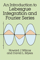 An Introduction to Lebesgue Integration and Fourier Series (Dover Books on Advanced Mathematics) 0486682935 Book Cover