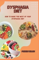 DYSPHAGIA DIET: HOW TO MAKE THE MOST OF YOUR DYSPHAGIA DIET B0CGKMJTM1 Book Cover