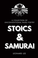 Stoics and Samurai: A Collection of Unconventional Haiku Poetry B0C79T4STY Book Cover