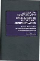 Achieving Performance Excellence in University Administration: A Team Approach to Organizational Change and Employee Development 0275952460 Book Cover