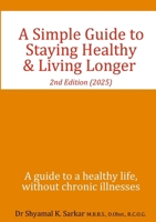 A Simple Guide to Staying Healthy & Living Longer: A guide to a healthy life, without chronic illness 130097186X Book Cover