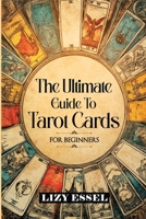 The Ultimate Guide To Tarot Cards: For Beginners B0F9GNNCHT Book Cover