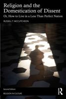 Religion and the Domestication of Dissent: Or, How to Live in a Less Than Perfect Nation (Religion in Culture) 1032898267 Book Cover