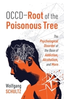 OCCD - Root of the Poisonous Tree: The Psychological Disorder at the Base of Addiction, Alcoholism, and More 1977229026 Book Cover