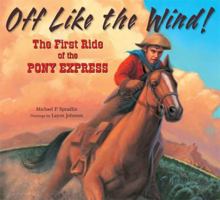 Off Like the Wind!: The First Ride of the Pony Express 0802796532 Book Cover
