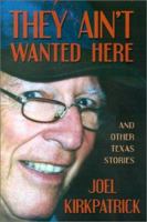 They Ain't Wanted Here: And Other Texas Stories 1571686894 Book Cover