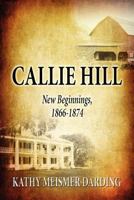 Callie Hill: New Beginnings, 1866-1874 146267075X Book Cover