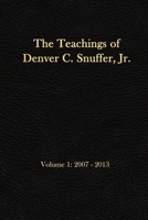 The Teachings of Denver C. Snuffer, Jr. Volume 1: 2007-2013: Reader's Edition 6 X 9 in 1793392846 Book Cover