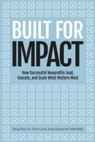 Built for Impact: How Successful Nonprofits Lead, Execute, and Scale What Matters Most B0GYXB9MMG Book Cover