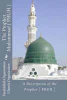 A Description of the Prophet [ Pbuh ]: The Prophet Muhammad [ Pbuh ] 1535227567 Book Cover