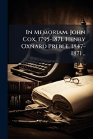 In Memoriam: John Cox, 1795-1871, And, Henry Oxnard Preble, 1847-1871 (Classic Reprint) 1171518234 Book Cover