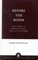 Before the Boom: Latin American Revolutionary Novels of the 1920s 0761819487 Book Cover