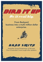 Dirb It Up!  Do It Real Big!: From Backyard business into a multi-million dollar enterprise 1742575447 Book Cover