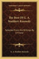 The Best of G. A. Studdert-Kennedy: Selected from His Writings by a Friend 1163164925 Book Cover