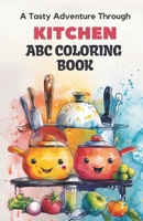 ABC Kitchen Coloring Adventure: 26 Alphabets & Adorable Kitchen Element Illustrations Coloring Book for Toddlers & Preschool Kids: Experience the joy B0CVL9VN49 Book Cover