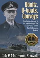 Donitz, U-Boats, Convoys: The British Version of His Memoirs from the Admiralty's Secret Anti-Submarine Reports 1399085328 Book Cover