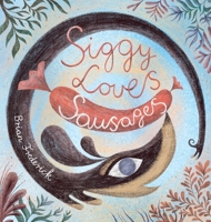 Siggy Loves Sausages 1739906411 Book Cover