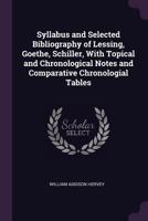 Syllabus and selected bibliography of Lessing, Goethe, Schiller, with topical and chronological notes and comparative chronological tables 9353954703 Book Cover