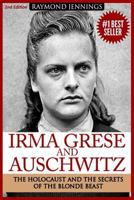 Irma Grese & Auschwitz: Holocaust and the Secrets of the the Blonde Beast 1519134517 Book Cover