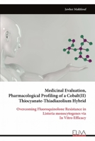 Medicinal Evaluation, Pharmacological Profiling of a Cobalt(II) Thiocyanate-Thiadiazolium Hybrid: Overcoming Fluoroquinolone Resistance in Listeria monocytogenes via In Vitro Efficacy 9999347363 Book Cover