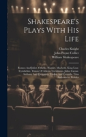 Shakespeare's Plays With His Life: Romeo And Juliet. Othello. Hamlet. Macbeth. King Lear. Cymbeline. Timon Of Athens. Coriolanus. Julius Caesar. ... And Cressida. Titus Andronicus. Pericles 1020185155 Book Cover