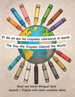 The Day the Crayons Colored the World - El día en que los crayones colorearon el mundo: Bilingual Book in Spanish and English B0FHQTK856 Book Cover