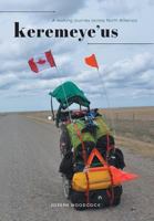 Keremeye'us - A Walking Journey Across North America 1460238273 Book Cover