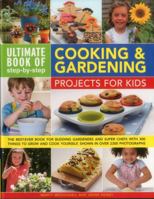 Ultimate Book of Step-By-Step Cooking & Gardening Projects for Kids: The Best-Ever Book for Budding Gardeners and Super Chefs with 300 Things to Grow and Cook Yourself, Shown in Over 2300 Photographs 0857237969 Book Cover