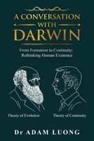 A Conversation with Darwin: From Formation to Continuity: Rethinking Human Existence 1969868155 Book Cover