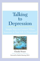 Talking to Depression: Simple Ways to Connect When Someone in Your Life is Depressed 0451209869 Book Cover