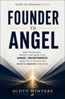 Founder to Angel: How to Evaluate, Protect, and Grow Your Angel Investments Using the #1 Bestselling Good to Growing Framework (Good to Growing Series) B0HCR9SVRK Book Cover