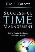 Successful Time Management: Be the Productive Person You Want to Be! 1601850174 Book Cover