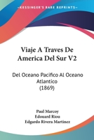 Viaje A Traves De America Del Sur V2: Del Oceano Pacifico Al Oceano Atlantico (1869) 1161010017 Book Cover