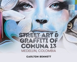 Street Art and Graffiti of Comuna 13: Medellin, Colombia 0578611147 Book Cover