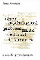 When Psychological Problems Mask Medical Disorders: A Guide for Psychotherapists 1572301805 Book Cover