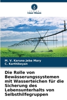 Die Rolle von Bewässerungssystemen mit Wasserteichen für die Sicherung des Lebensunterhalts von Selbsthilfegruppen (German Edition) 620990033X Book Cover