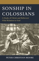 Sonship in Colossians : A Study of Christ and Believers Filial Relation to God 1978717156 Book Cover