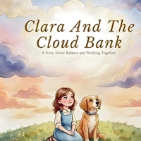 Clara and the Cloud Bank: A Story About Balance and Working Together B0GQPPR3F6 Book Cover